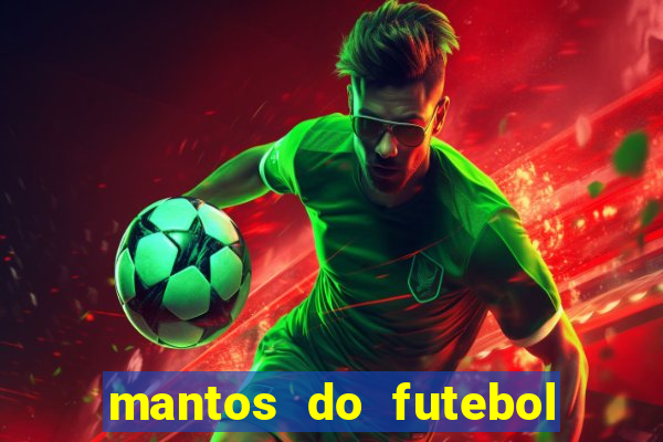 mantos do futebol jogos de hoje